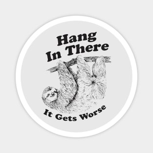 Hang In There It Gets Worse Magnet